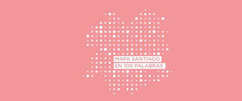 Afiche de "Recorre y redescubre la ciudad con este mapa de cuentos de Santiago en 100 Palabras"