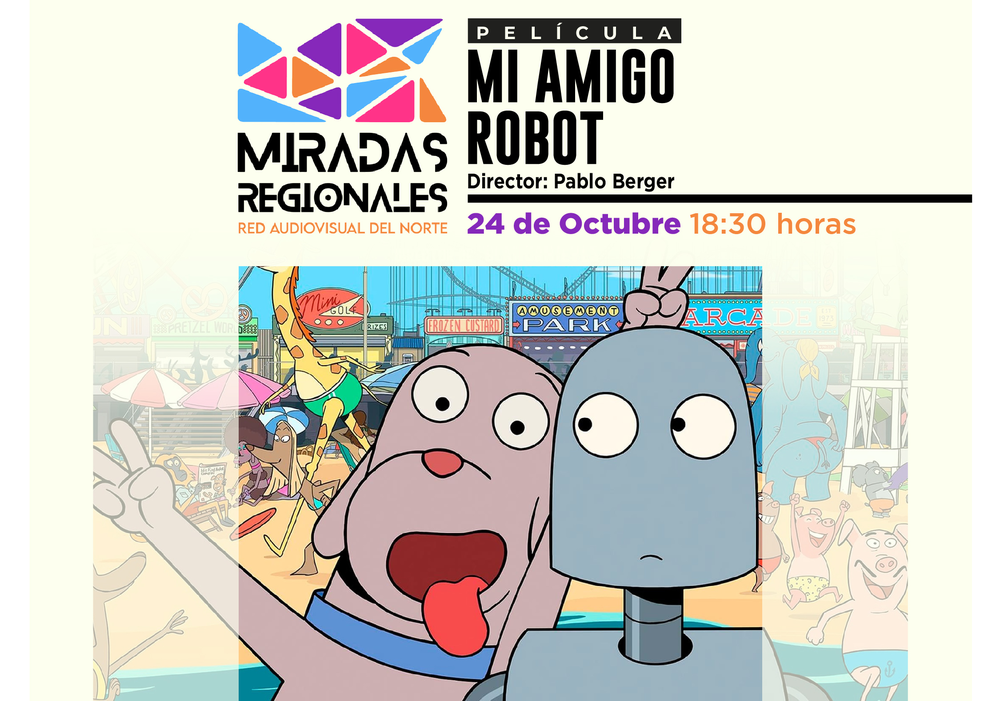 Afiche del evento "Ciclo Miradas Regionales: Exhibición de "Mi Amigo Robot" en Arica"