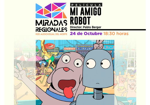 Afiche del evento "Ciclo Miradas Regionales: Exhibición de "Mi Amigo Robot" en Arica"