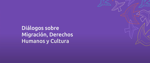 Afiche de "Diálogos sobre Migración, Derechos Humanos y Cultura"