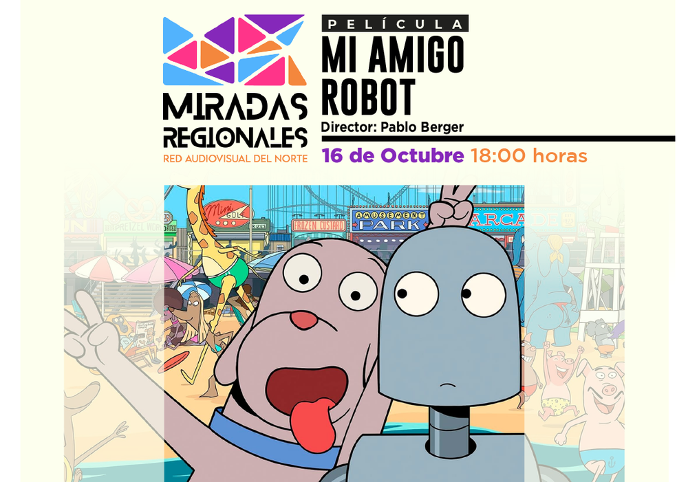 Afiche del evento "Ciclo Miradas Regionales: Exhibición de "Mi Amigo Robot" en Antofagasta"