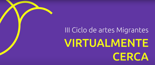 Afiche de "III Ciclo de Artes Migrantes Virtualmente Cerca"