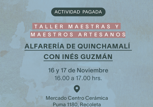 Afiche del evento "Taller Maestras y Maestros artesanos:  Alfarería de Quinchamalí con Inés Guzmán"